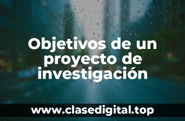 Objetivos de un proyecto de investigación