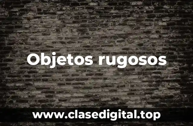 Objetos rugosos