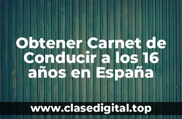 Obtener Carnet de Conducir a los 16 años en España