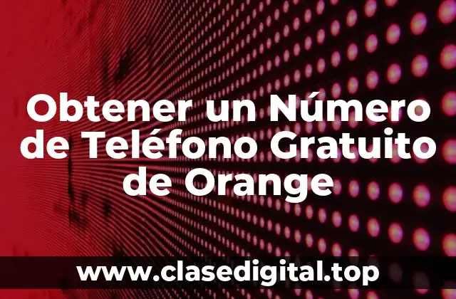 Obtener un Número de Teléfono Gratuito de Orange