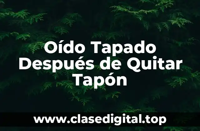 Oído Tapado Después de Quitar Tapón