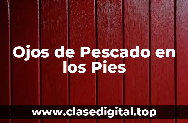 Ojos de Pescado en los Pies