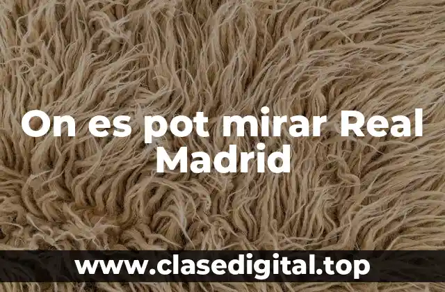 On es pot mirar Real Madrid