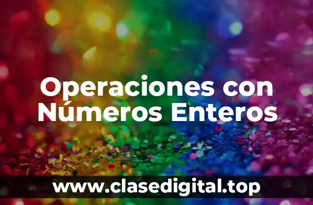 Operaciones con Números Enteros