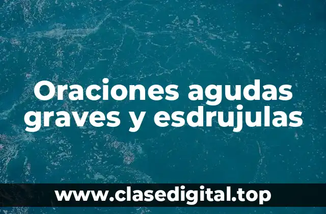 Ejemplos de oraciones agudas, graves y esdrujulas