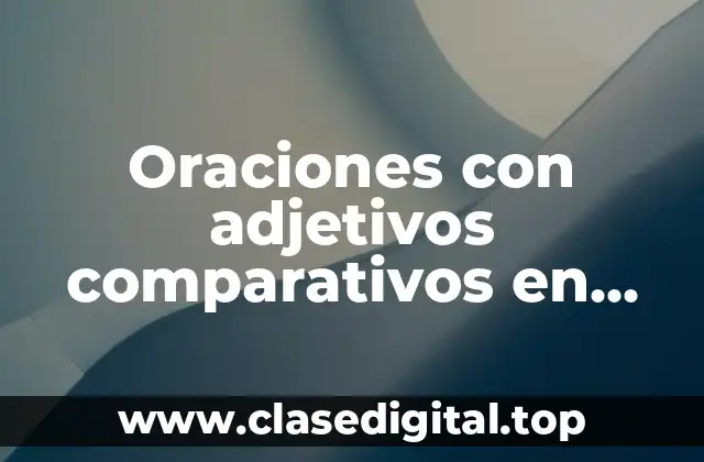 Oraciones con adjetivos comparativos en inglés