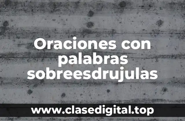 Oraciones con palabras sobreesdrujulas