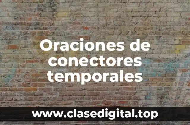 Ejemplos de oraciones de conectores temporales