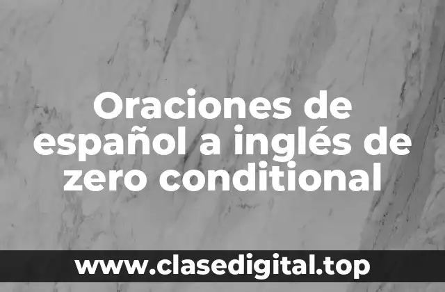 Oraciones de español a inglés de zero conditional