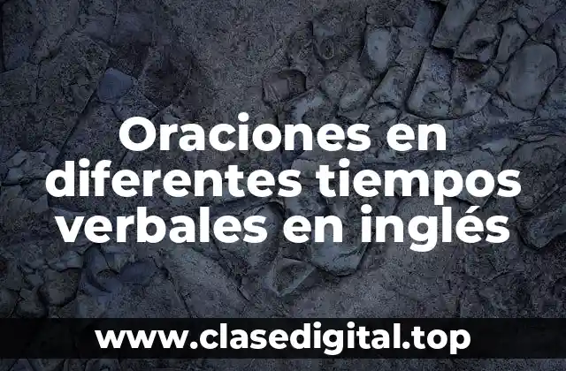 Oraciones en diferentes tiempos verbales en inglés