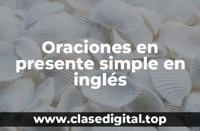 Oraciones en presente simple en inglés