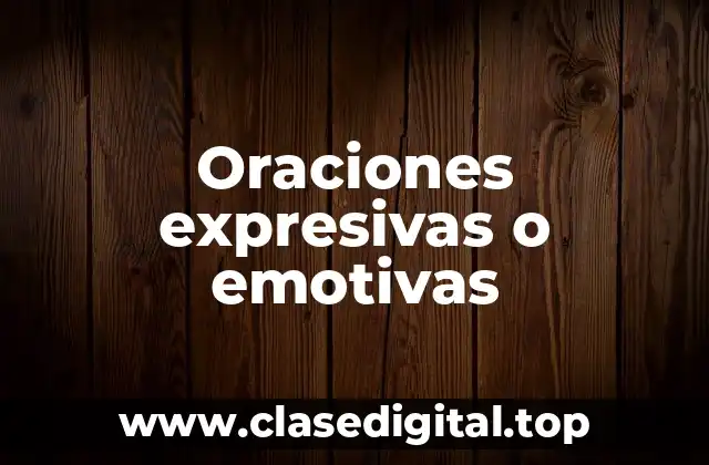 Oraciones expresivas o emotivas
