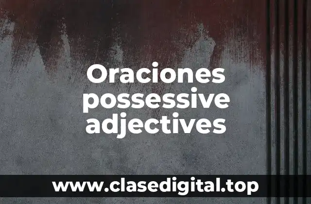Oraciones possessive adjectives