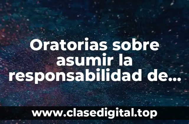 Oratorias sobre asumir la responsabilidad de sus acciones