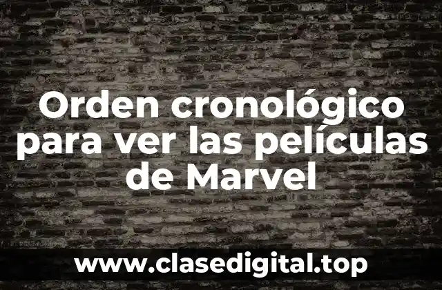 Orden cronológico para ver las películas de Marvel
