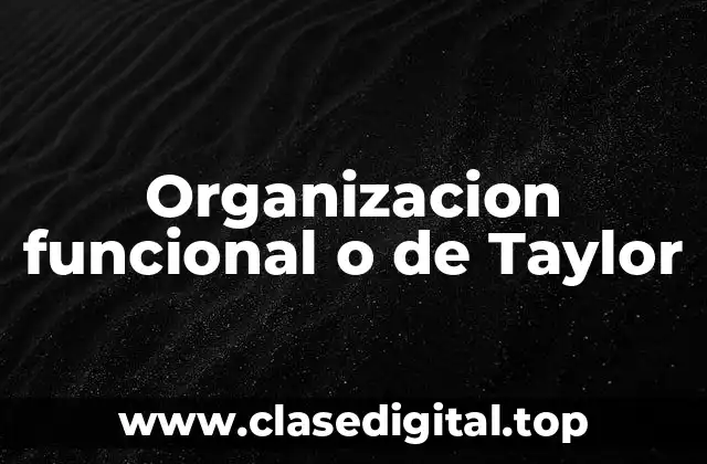 Organizacion funcional o de Taylor