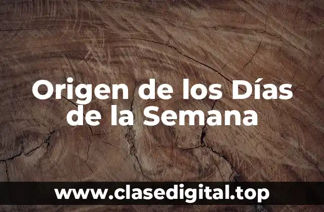 ¿Cuál es la Origen del Sistema de Días de la Semana?
