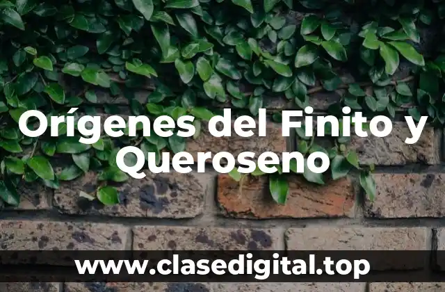 Orígenes del Finito y Queroseno