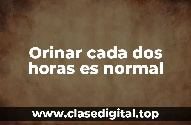 Orinar cada dos horas es normal