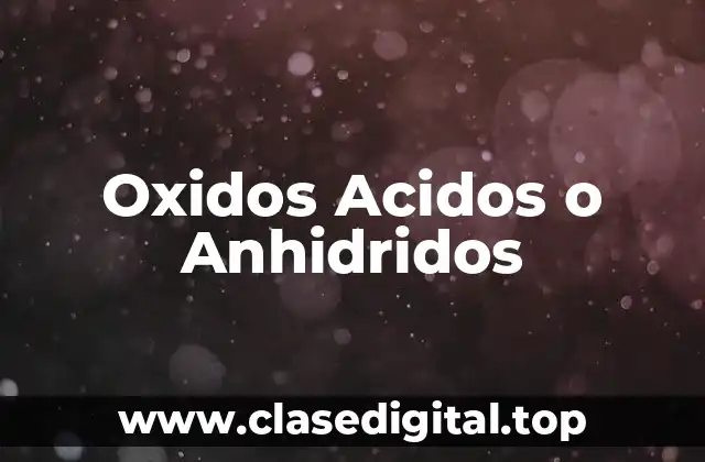 Oxidos Acidos o Anhidridos