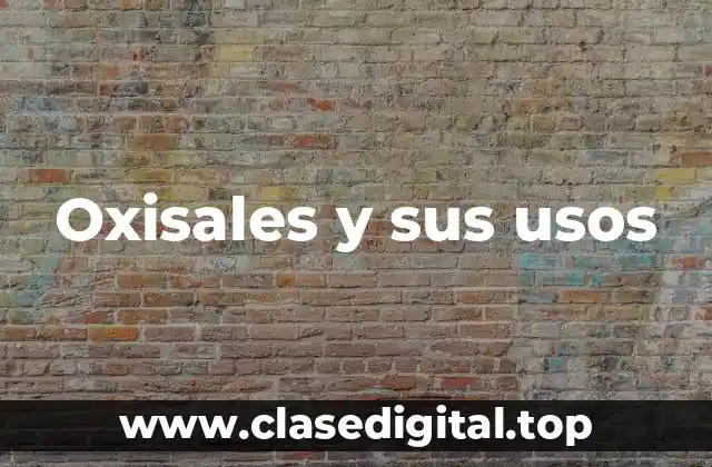 Oxisales y sus usos