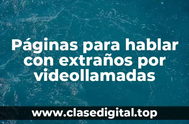 Páginas para hablar con extraños por videollamadas
