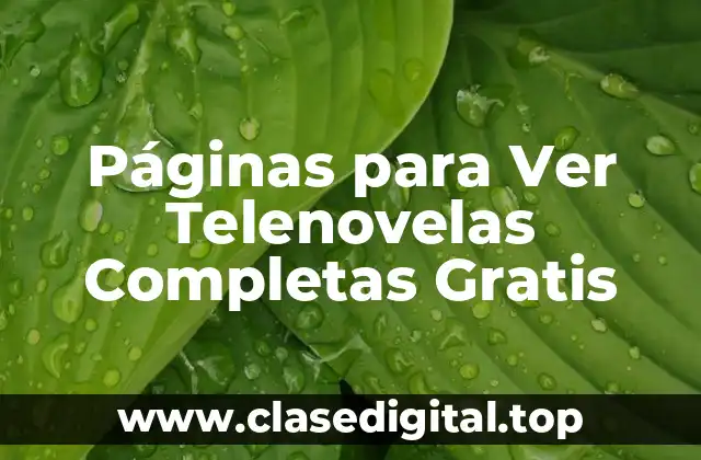 ¿Cuáles son las Mejores Páginas para Ver Telenovelas Completas Gratis?