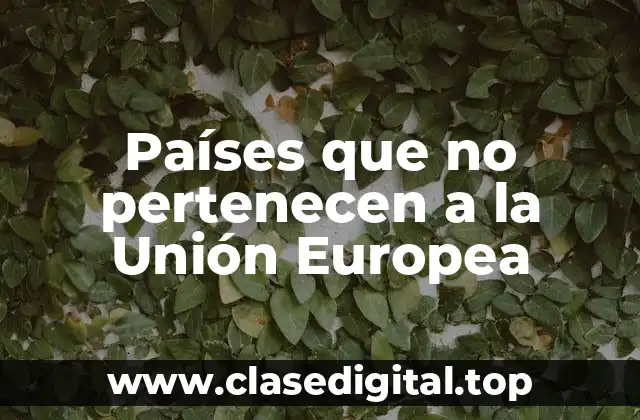 Países europeos que no pertenecen a la Unión Europea