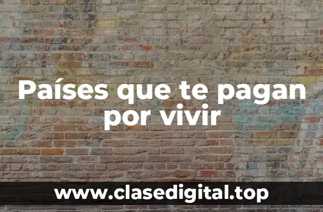 Países que te pagan por vivir