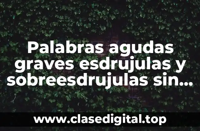Palabras agudas graves esdrujulas y sobreesdrujulas sin tilde