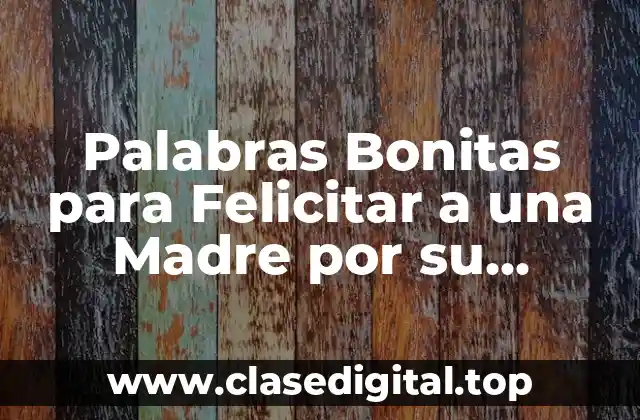 Palabras Bonitas para Felicitar a una Madre por su Cumpleaños