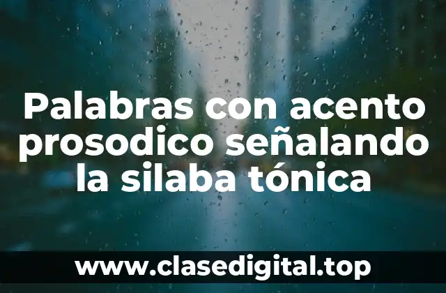 Palabras con acento prosodico señalando la silaba tónica
