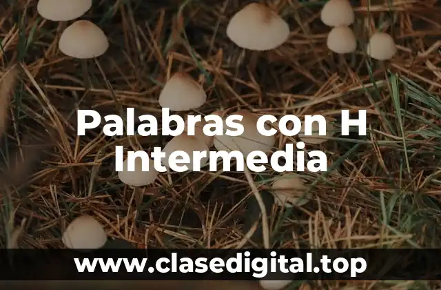 Palabras con H Intermedia