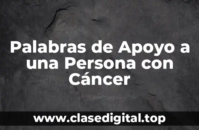 Palabras de Apoyo a una Persona con Cáncer