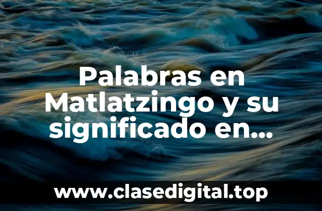 Palabras en Matlatzingo y su significado en español