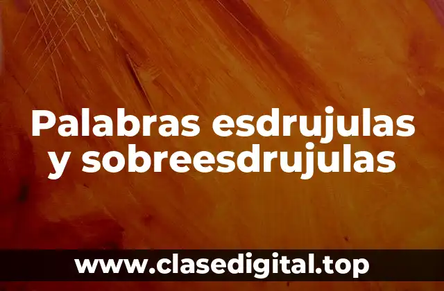 Palabras esdrujulas y sobreesdrujulas