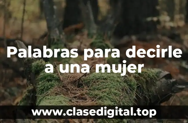 Palabras para decirle a una mujer