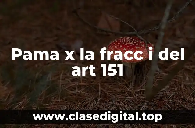 Pama x la fracc i del art 151