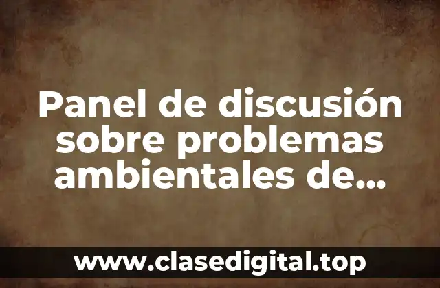 Panel de discusión sobre problemas ambientales de México