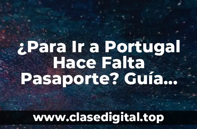 Requisitos de Viaje para Portugal: ¿Quién Necesita un Pasaporte?