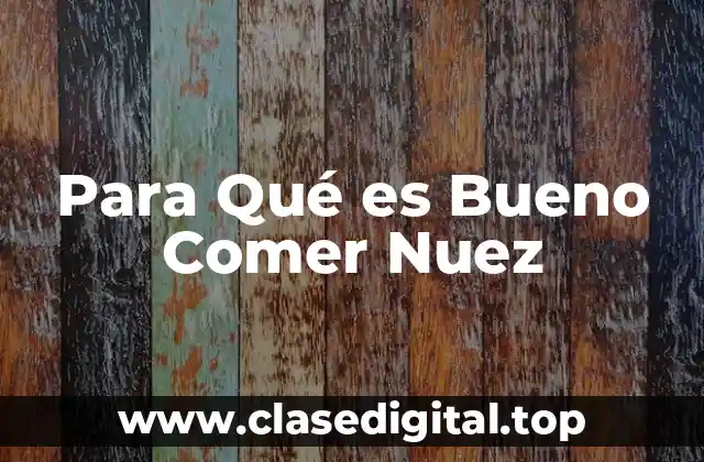 Para Qué es Bueno Comer Nuez