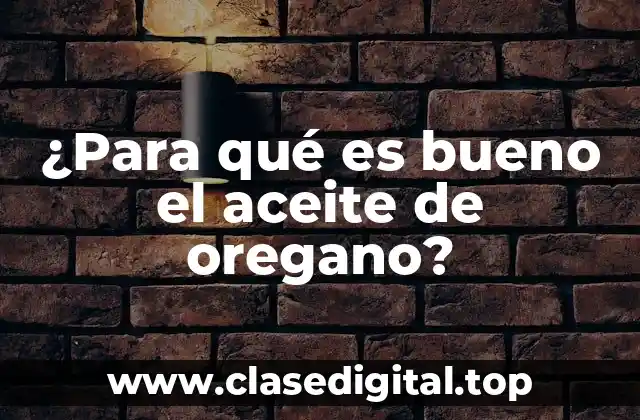 ¿Para qué es bueno el aceite de oregano?