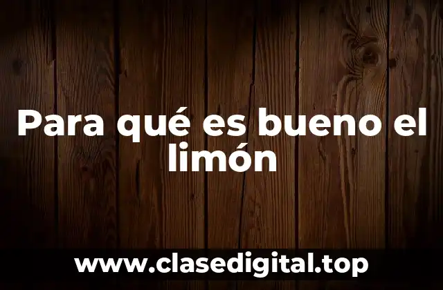 Para qué es bueno el limón