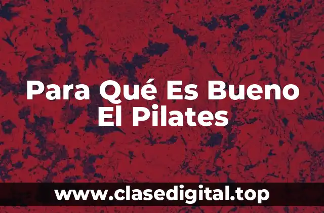 Para Qué Es Bueno El Pilates