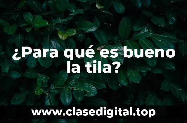 ¿Para qué es bueno la tila?