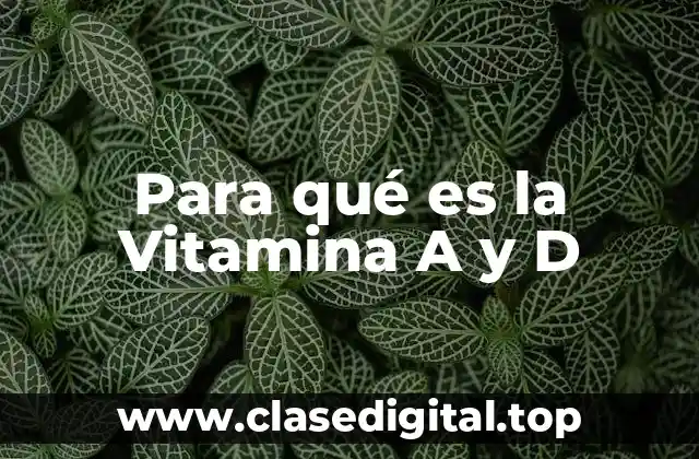 Para qué es la Vitamina A y D