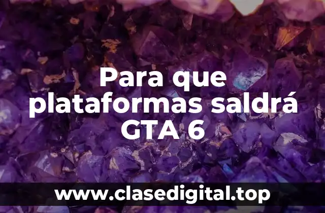 Para que plataformas saldrá GTA 6