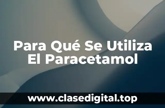 Para Qué Se Utiliza El Paracetamol