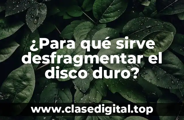 ¿Para qué sirve desfragmentar el disco duro?