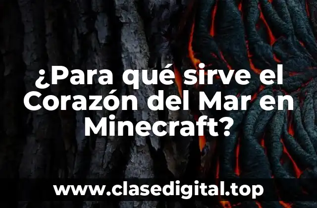 ¿Para qué sirve el Corazón del Mar en Minecraft?